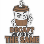 Autocollant de café drôle Decaf We Are Not The Sam (Devant)