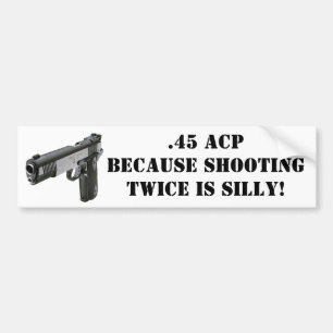 Autocollant De Voiture .45 ACP - Puisque le tir deux fois est idiot !