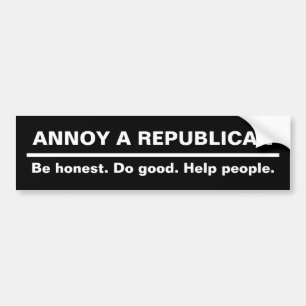 Autocollant De Voiture ANNOY A REPUBLICAN - Soyez honnête. Faites du bien