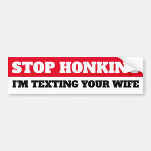 Autocollant De Voiture Arrêtez Honking, je envoie un SMS à votre femme