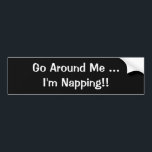 Autocollant De Voiture "Arrive autour de moi Je suis Napping-Funny Bumper<br><div class="desc">Autocollant de pare-chocs personnalisable.</div>