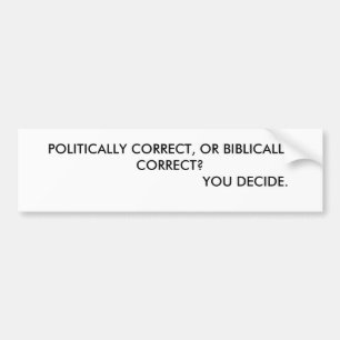 AUTOCOLLANT DE VOITURE CORRIGEZ POLITIQUEMENT, OU CORRIGEZ BIBLIQUE ?