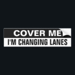 Autocollant De Voiture "Cover Me" funny bumpersticker<br><div class="desc">"Cover Me - I'm Changing Lanes".</div>