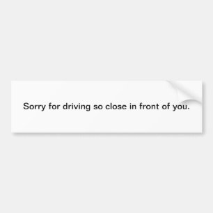 Autocollant De Voiture Désolé pour conduire fermez-vous ainsi devant vo