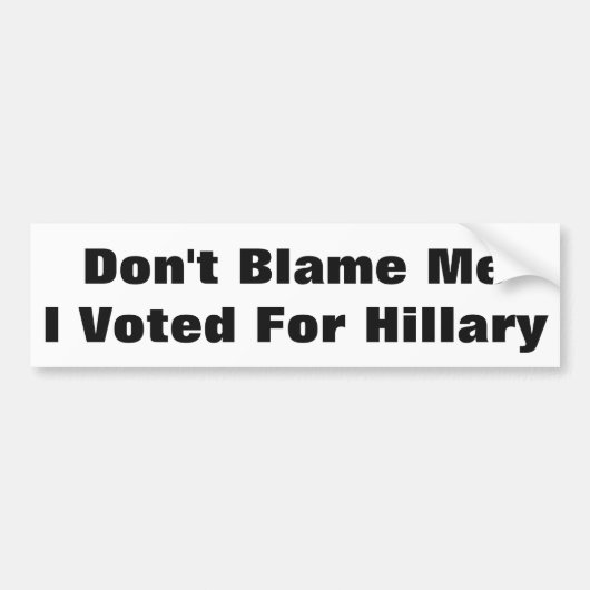 Autocollant De Voiture Don't Blame Me I Voted For Hillary (Devant)