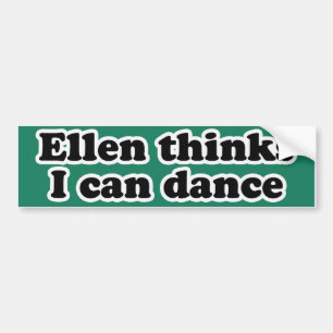 AUTOCOLLANT DE VOITURE ELLEN PENSE QUE JE PEUX DANSER