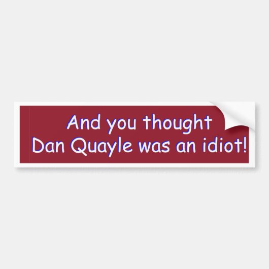 Autocollant De Voiture Et vous avez pensé que Dan Quayle était un idiot ! (Devant)