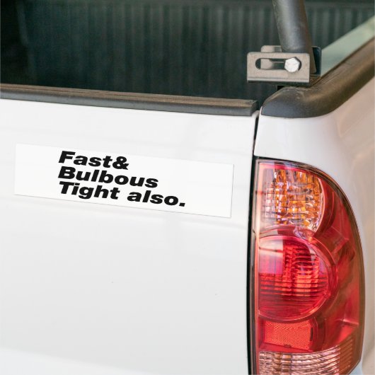Autocollant De Voiture Fast & Bulbous Tight aussi. (Sur camion)