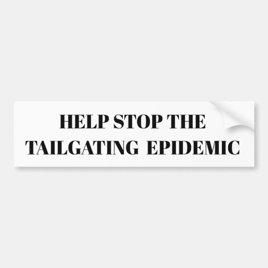 Autocollant De Voiture Help Stop the Tailgating Epidemic Bumper Sticker (Devant)