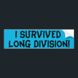 Autocollant De Voiture I Survived long Division<br><div class="desc">This "I Survived Long Division" bumper stier is for thoses parents have walked through the valley of the shadow of math and reached the other side. Les objets de This bumper Tah vibrant, blue background and black lettering that reads, "I SURVIVED LONG DIVISION !" You're a fearless warrior ! Next...</div>