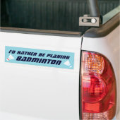 Autocollant De Voiture Id Rather Be Playing Badminton Funny Sports (Sur camion)