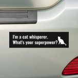 Autocollant De Voiture J'ai Cat Whisperer What's your Superpower Funny<br><div class="desc">Un autocollant de pare-chocs amusant - faites une déclaration!</div>