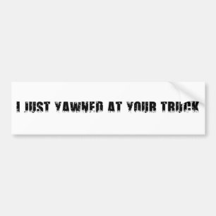 AUTOCOLLANT DE VOITURE J'AI JUSTE BAÎLLÉ À VOTRE CAMION