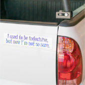Autocollant De Voiture J'avais l'habitude d'être indécis. (Sur camion)