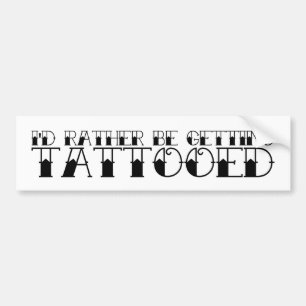 Autocollant De Voiture Je Préférerais Obtenir Un Sticker De Bumper Tatoué