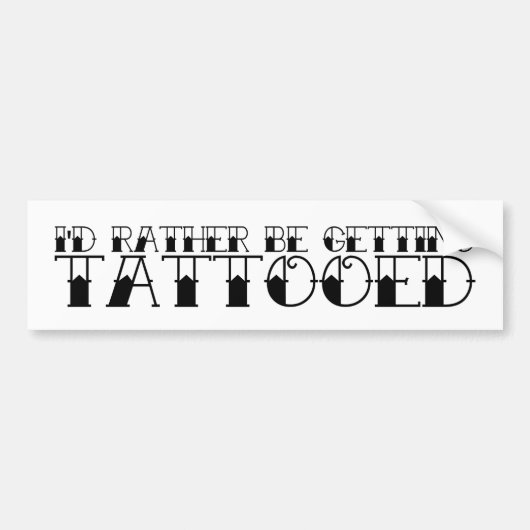 Autocollant De Voiture Je Préférerais Obtenir Un Sticker De Bumper Tatoué (Devant)
