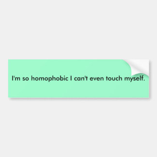 Autocollant De Voiture Je suis si homophobe je ne peux pas même me