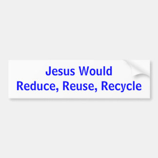 Autocollant De Voiture Jésus WouldReduce, réutilisation, réutilisent