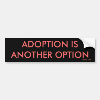Autocollant De Voiture L'ADOPTION EST une AUTRE OPTION, Zazzle.com