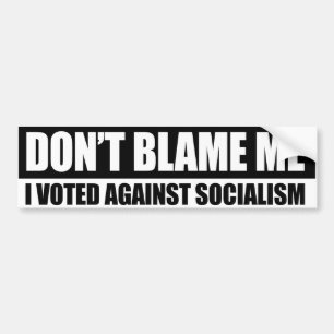AUTOCOLLANT DE VOITURE NE ME BLÂME PAS - J'AI VOTÉ CONTRE LE SOCIALISME