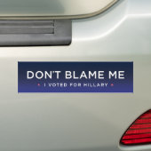 Autocollant De Voiture Ne me blâmez pas, j'a voté pour Hillary (En voiture)