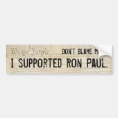Autocollant De Voiture Ne me blâmez pas. J'ai soutenu Ron Paul. (Devant)