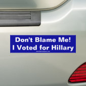 Autocollant De Voiture Ne me blâmez pas ! J'ai voté pour Hillary (En voiture)