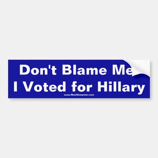 Autocollant De Voiture Ne me blâmez pas ! J'ai voté pour Hillary (Devant)