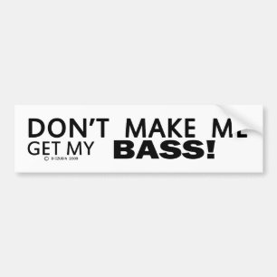Autocollant De Voiture Ne Me Faites Pas Obtenir Mon Basse-Basse