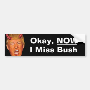 Autocollant De Voiture OK Now I Miss President Bush - Anti Trump