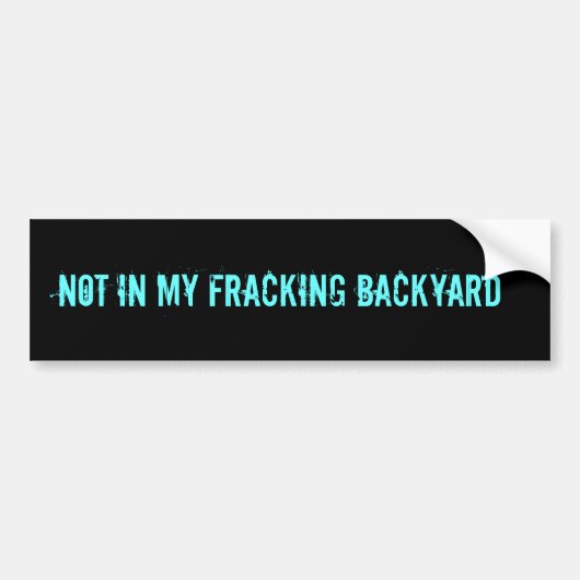 AUTOCOLLANT DE VOITURE PAS DANS MON JARDIN DE FRACKING (Devant)