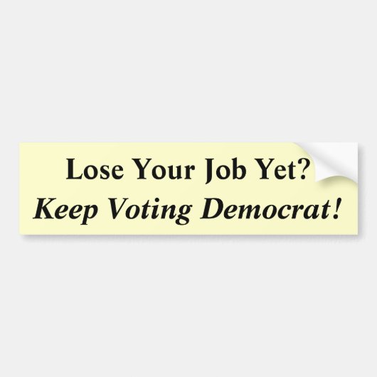Autocollant De Voiture Perdez votre travail encore ? , Continuez à voter (Devant)
