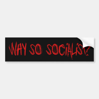 Autocollant De Voiture Pourquoi si socialiste ?