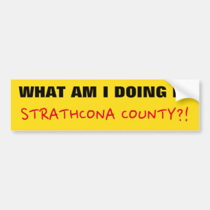 AUTOCOLLANT DE VOITURE "QUE FAIS-JE DANS LE COMTÉ DE STRATHCONA ? !"