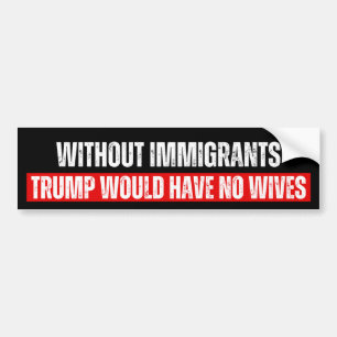Autocollant De Voiture Sans immigrants Trump n'aurait pas de femmes