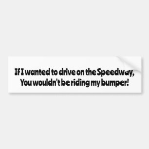 Autocollant De Voiture Si je voulais conduire sur le Speedway, vous ...