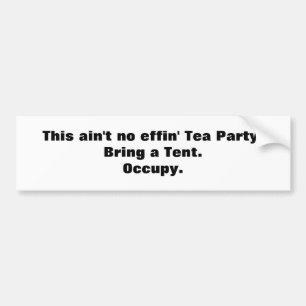 Autocollant De Voiture This ain't no effin' Tea Party! Bring a Tent.
