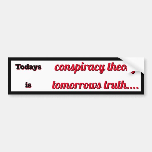 Autocollant De Voiture Todays Conspiracy Theory is Tomorrows Truth (Devant)