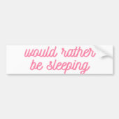 Autocollant De Voiture Vaut Mieux Dormir | Funny rose cursive (Devant)