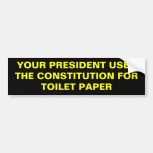 AUTOCOLLANT DE VOITURE VOTRE TOILETTE DE PRÉSIDENT USES THE CONSTITUTION