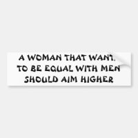 Vous Voulez Être Égale Avec Les Hommes ? Vise Plus