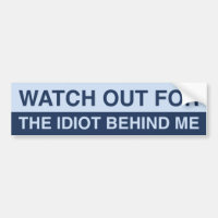 Watch Out For The Idiot Behind Me