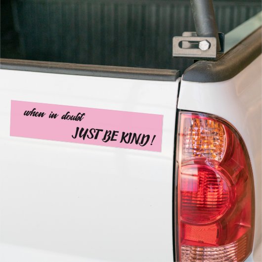 Autocollant De Voiture when in doubt, JUST BE KIND! (Sur camion)