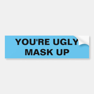 AUTOCOLLANT DE VOITURE YOU'RE UGLY. MASK UP