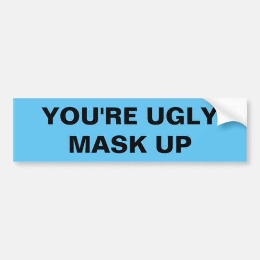 AUTOCOLLANT DE VOITURE YOU'RE UGLY. MASK UP (Devant)