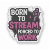 Autocollant Né pour Streamer Forcé de Travailler | (Devant)