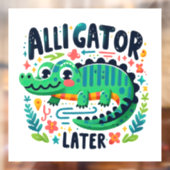 Autocollant Pour Fenêtre Alligator plus tard (Feuille 2)