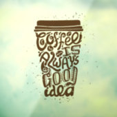 Autocollant Pour Fenêtre Coffee is Always a Good Idea (Feuille 3)