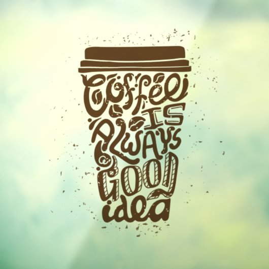 Autocollant Pour Fenêtre Coffee is Always a Good Idea (Feuille 3)