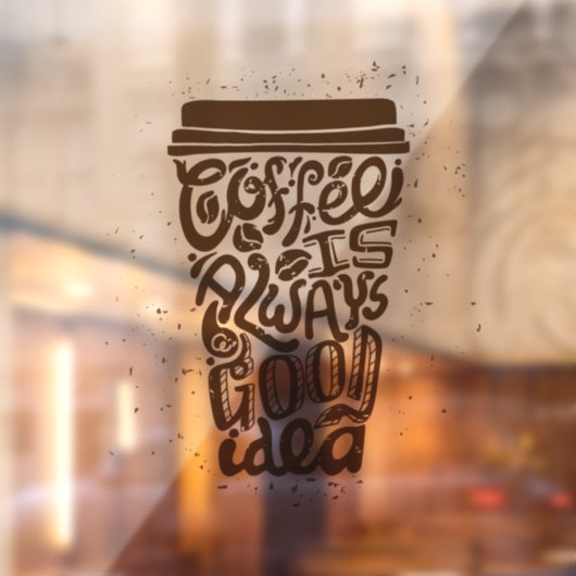 Autocollant Pour Fenêtre Coffee is Always a Good Idea (Feuille 2)